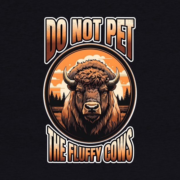 Do Not Pet The Fluffy Cows Bison by NysdenKati